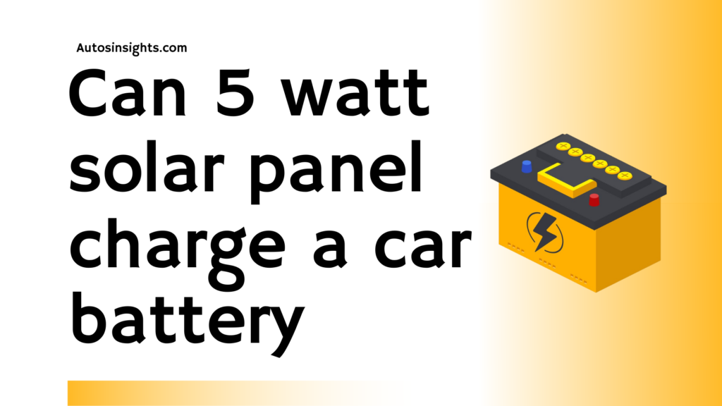 can a 5 watt solar panel charge a car battery - Autos Insights
