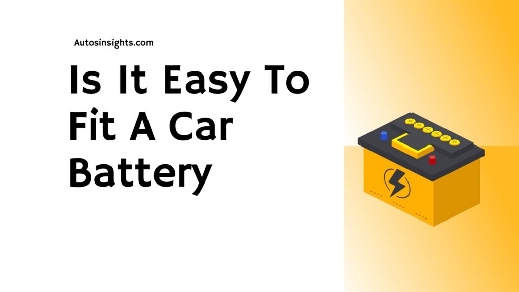 Is It Easy To Fit A Car Battery