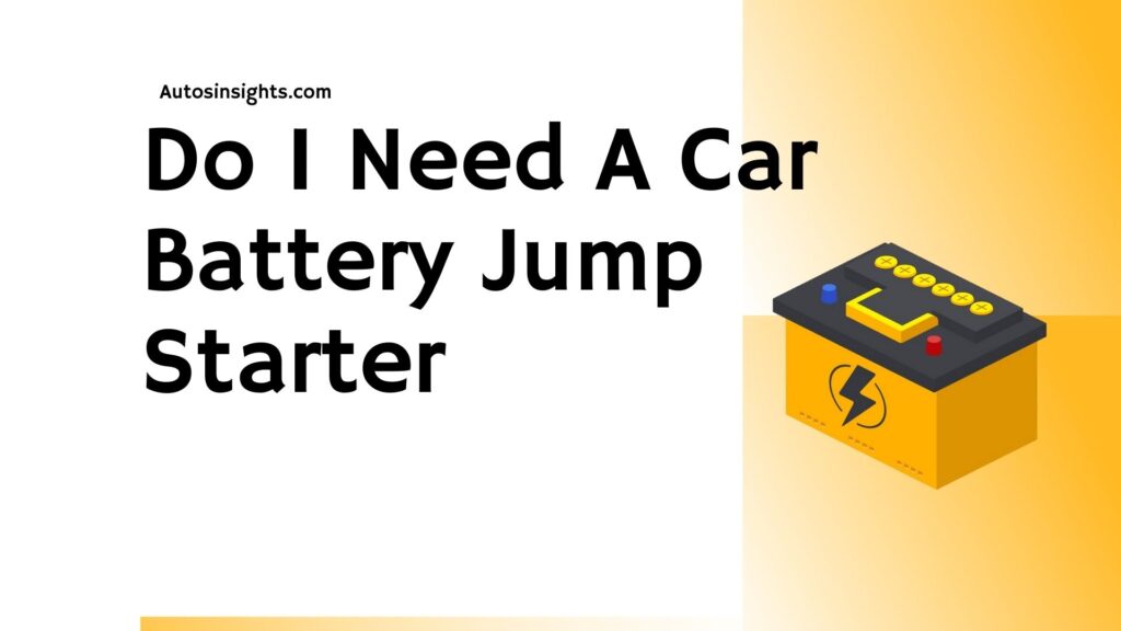Do I Need A Car Battery Jump Starter